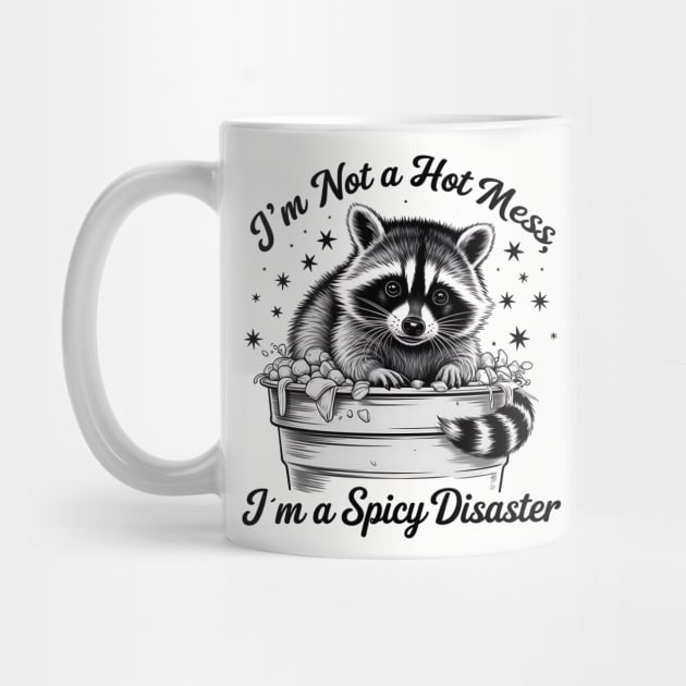 I'm Not A Hot Mess, I'm A Spicy Disaster – Funny Raccoon Quote Saying by ArtistTee ⭐⭐⭐⭐⭐